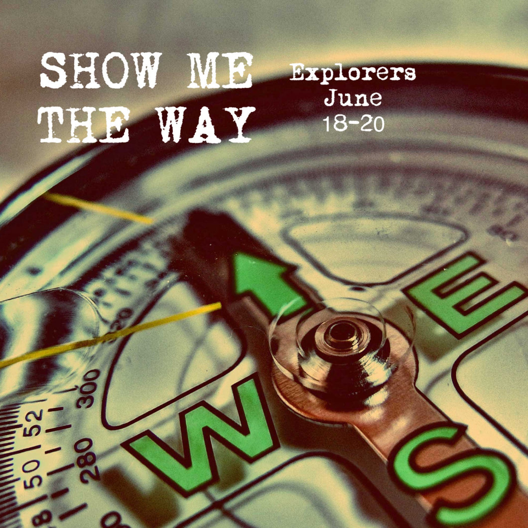 Show Me the Way - Explorers, June 18-20